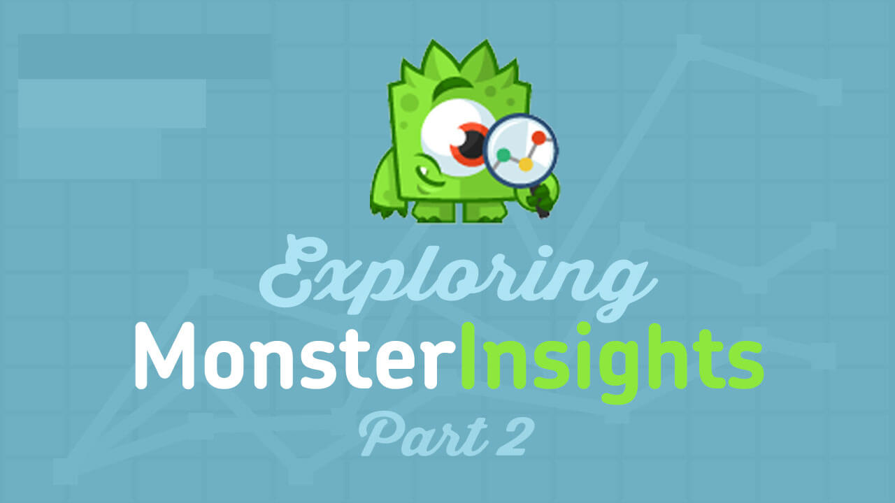 Exploring MonsterInsights for Google Analytics Part 2