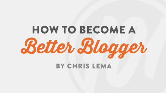 How to Become a Better Blogger by Chris Lema